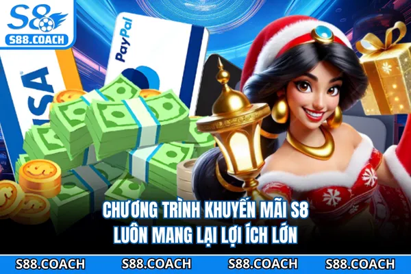 Chương trình khuyến mãi S8 luôn mang lại lợi ích lớn