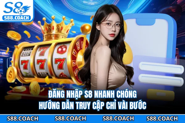 Đăng Nhập S8 Nhanh Chóng - Hướng Dẫn Truy Cập Chỉ Vài Bước