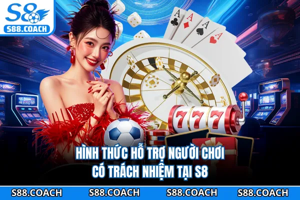 Hình thức hỗ trợ người chơi có trách nhiệm tại S8