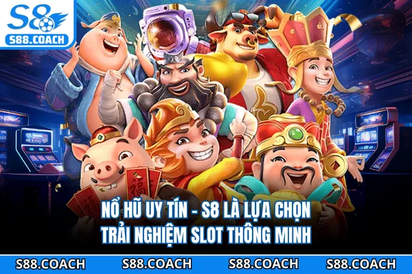 Nổ Hũ Uy Tín - S8 Là Lựa Chọn Trải Nghiệm Slot Thông Minh