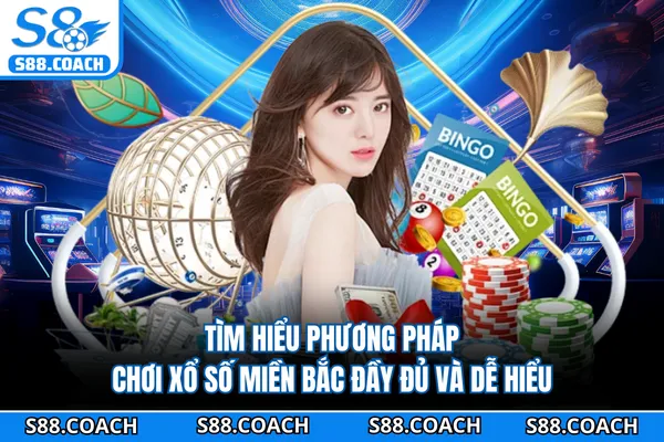 Tìm hiểu phương pháp chơi xổ số miền Bắc đầy đủ và dễ hiểu