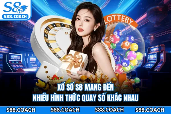 Xổ số S8 mang đến nhiều hình thức quay số khác nhau